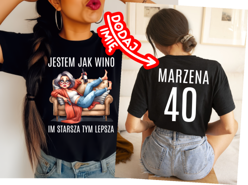 KOSZULKA NA 40 URODZINY - JESTEM JAK WINO IM STARSZA TYM LEPSZA DLA KOBIETY NA 40.png