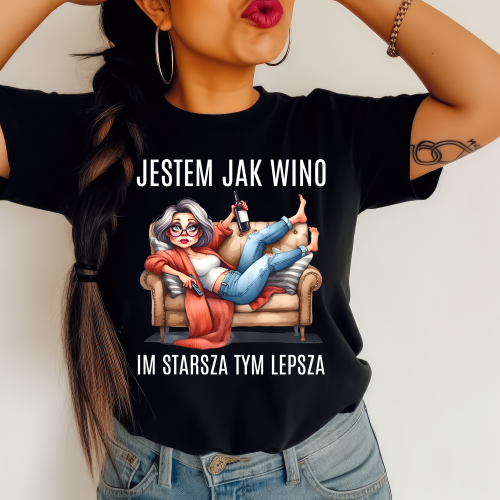 Śmieszna damska koszulka na prezent - JESTEM JAK WINO IM STARSZA TYM LEPSZA.png
