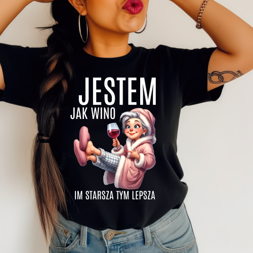 Śmieszna damska koszulka na prezent - JESTEM JAK WINO IM STARSZA TYM LEPSZA.png