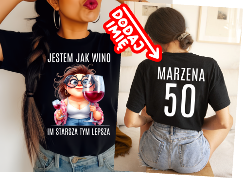 Śmieszna damska koszulka na prezent NA 50 URODZINY - JESTEM JAK WINO IM STARSZA TYM LEPSZA.png