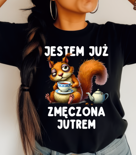 Fajna koszulka JESTEM JUŻ ZMĘCZONA JUTREM