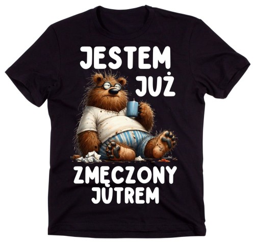 Śmieszna męska koszulka - JESTEM JUŻ ZMĘCZONY JUTREM.jpg