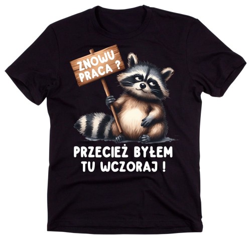 Śmieszna KOSZULKA DO PRACY - ZNOWU PRACA PRZECIEŻ BYŁEM TU WCZORAJ.jpg