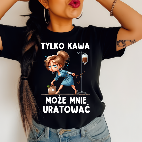 Koszulka dla kawoszki - tylko kawa może mnie uratować.png