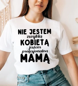 Koszulka na dzień matki - Nie jestem zwykłą kobietą D32 