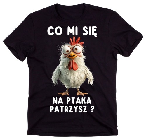 Śmieszna męska koszulka - CO MI SIĘ NA PTAKA PATRZYSZ ?