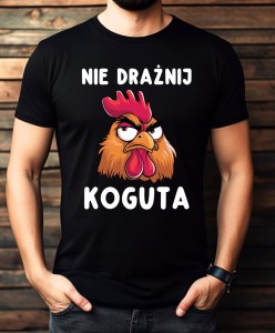 MĘSKA KOSZULKA NA WIELKANOC - NIE DRAŻNIJ KOGUTA.jpg