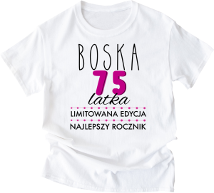 Koszulka na 75 urodziny - boska 75 latka.png