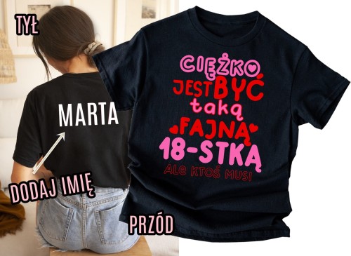 Koszulka na 18 urodziny z imieniem - CIĘŻKO BYĆ TAKĄ FAJNĄ 18-STKĄ ALE KTOŚ MUSI