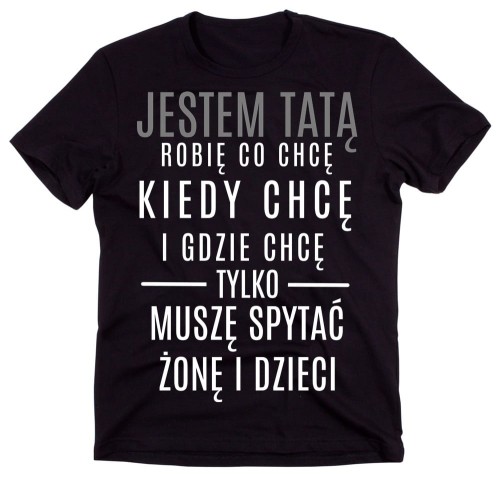Koszulka na Dzień Ojca dla Taty na prezent - JESTEM TATĄ ROBIĘ CO CHCĘ