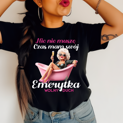 Koszulka dla emerytki - EMERYTURA NIC NIE MUSZE.png