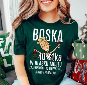 Zielona damska koszulka na 40 urodziny - BOSKA 40 DLA BLONDYNKI 