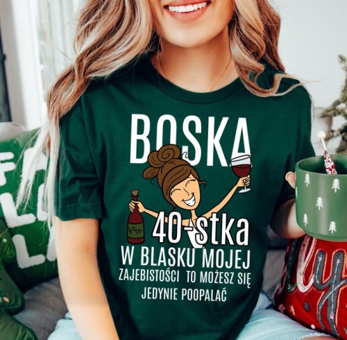Zielona damska koszulka na 40 urodziny - BOSKA 40 DLA BRUNETKI