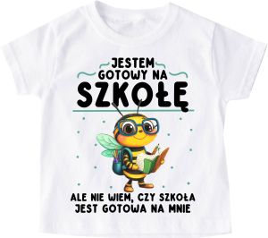Koszulka dla chłopca do szkoły - JESTEM GOTOWY NA SZKOŁĘ , ALE CZY SZKOŁA JEST GOTOWA NA MNIE ? 