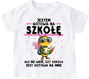 Koszulka dla dziewczynki do szkoły - JESTEM GOTOWA NA SZKOŁĘ , ALE CZY SZKOŁA JEST GOTOWA NA MNIE ?  (1)