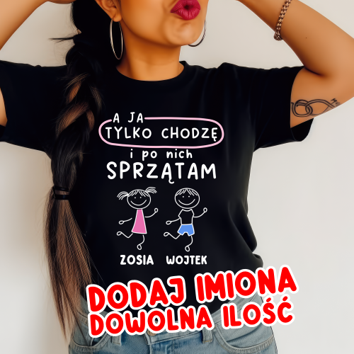 Koszulka dla Mamy z imionami dzieci - a ja tylko chodzę o po nich sprzątam