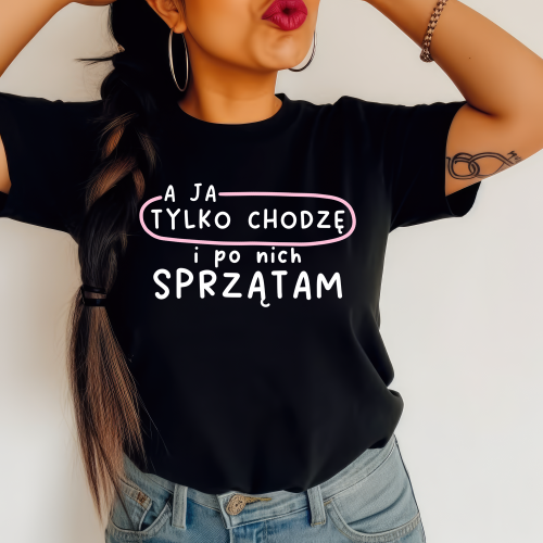 Koszulka dla mamy - a ja tylko chodzę i po nich sprzątam