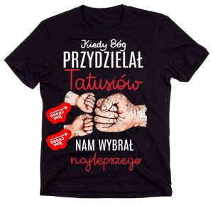 Personalizowana koszulka dla Taty - KIEDY BÓG PRZYDZIEŁAM TATUSIÓW NAM WYBRAŁ NAJLEPSZEGO.jpg