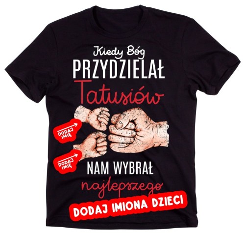 Personalizowana koszulka dla Taty - KIEDY BÓG PRZYDZIEŁAM TATUSIÓW NAM WYBRAŁ NAJLEPSZEGO NA PREZENT.jpg