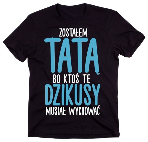 Śmieszna koszulka dla Taty - ZOSTAŁEM TATĄ.jpg
