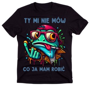 Śmieszna męska koszulka - TY MI NIE MÓW CO JA MAM ROBIĆ
