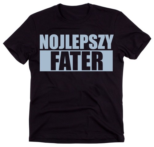 Fajna koszulka dla Taty na prezent - NOJLEPSZY FATER - PO ŚLASKU ;)