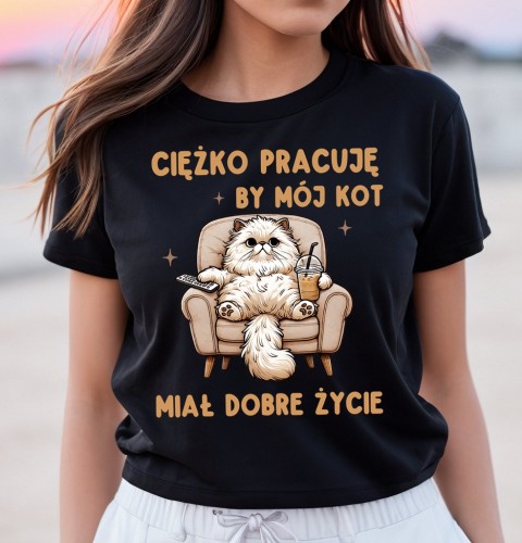 Koszulka dla kociary - z kotem CIĘŻKO PRACUJĘ BY MÓJ KOT MIAŁ DOBRE ŻYCIE.jpg