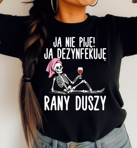 Śmieszna damska koszulka na prezent - JA NIE PIJĘ JA DEZYNFEKUJĘ RANY DUSZY