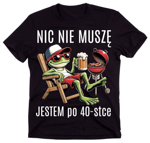 Fajna męska koszulka na 40 urodziny - NIC NIE MUSZĘ JESTEM PO 40.jpg