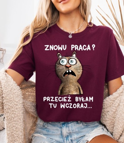 Damska koszulka do pracy - ZNOWU PRACA PRZESIEĆ BYŁAM TU WCZORAJ.jpg