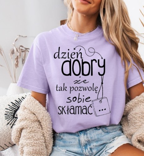 Fajna damska koszulka DZIEŃ DOBRY, ŻE TAK POZWOLĘ SOBIE SKŁAMAĆ.jpg