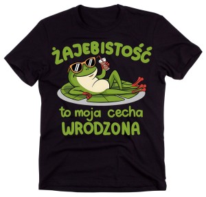 Śmieszna koszulka męska na prezent z rysunkiem żaby oraz napisem ŻAJEBISTOŚĆ TO MOJA CECHA WRODZONA.jpg