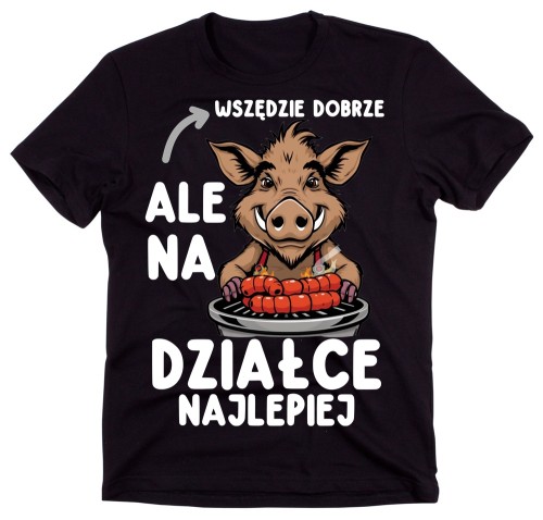 Koszulka dla działkowca na prezent - WSZĘDZIE DOBRZE ALE NA DZIAŁCE NAJLEPIEJ.jpg