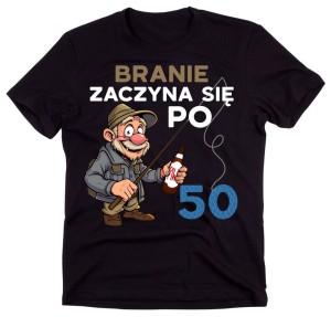 Męska koszulka na 50 urodzIny - BRANIE ZACZYNA SIĘ PO 50.jpg