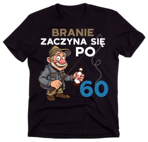 Męska koszulka dla wędkarza na 60 urodziny - Branie zaczyna się po 60.jpg