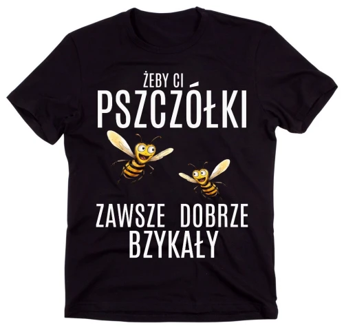KOSZULKA  DLA PSZCZELARZA , ŻEBY CI PSZCZÓŁKI ZAWSZE DOBRZE BZYKAŁY.webp