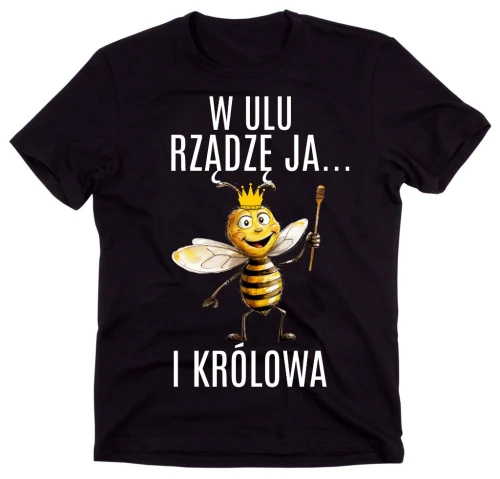 KOSZULKA  DLA PSZCZELARZA ,W ULU RZĄDZĘ JA I KRÓLOWA.webp