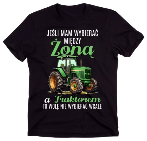 koszulka dla rolnika JEŚLI MAM WYBRAĆ MIĘDZY ŻONĄ A TRAKTOREM.webp