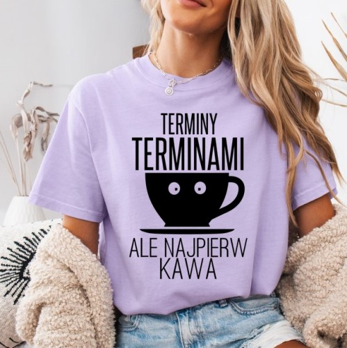 Koszulka dla kawoszki - TERMINY TERMINAMY ALE NAJPIERW KAWA.jpg