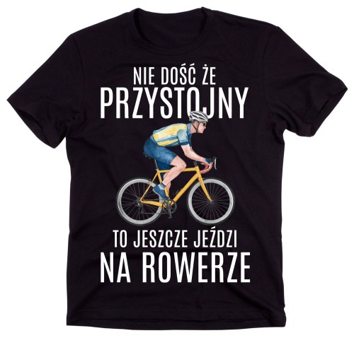 Męska koszulka dla rowerzysty - NIE DOŚĆ, ŻE PRZYSTOJNY TO JESZCZE JEŹDZI NA ROWERZE