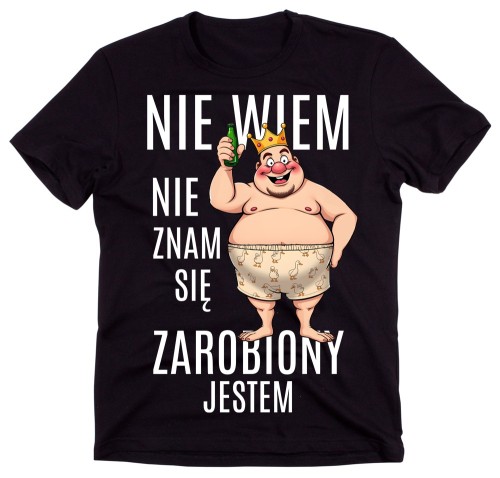 Śmieszna męska koszulka - NIE WIEM NIE ZNAM SIĘ ZAROBIONY JESTEM.jpg