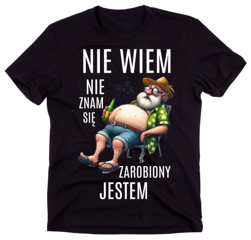 Śmieszna męska koszulka NIE WIEM NIE ZNAM SIĘ ZAROBIONY JESTEM.jpg