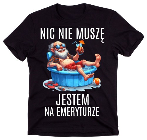 Śmieszna męska koszulka dla emeryta - NIC NIE MUSZĘ JESTEM NA EMERYTURZE.jpg