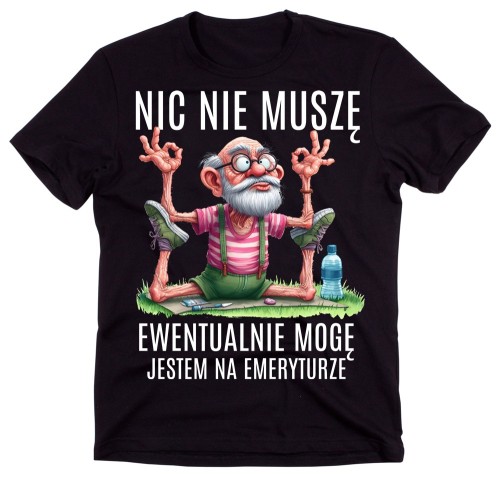 Śmieszna męska koszulka dla emeryta - NIC NIE MUSZĘ JESTEM NA EMERYTURZE.jpg