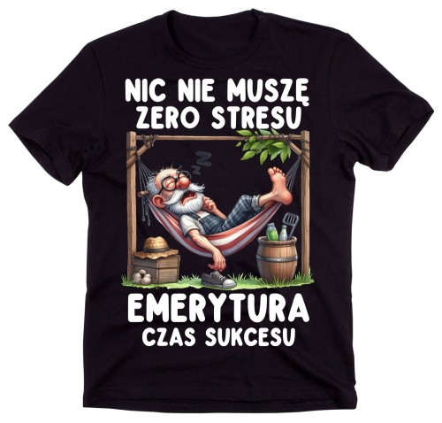Koszulka dla emeryta NIC NIE MUSZĘ ZERO STRESU EMERYTURA CZAS SUKCESU.jpg