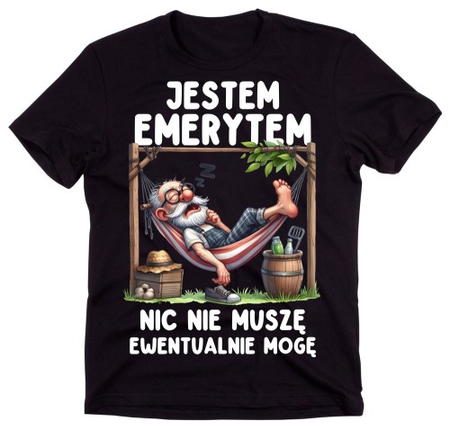Koszulka dla emeryta - jestem emerytem nic nie muszę ewentualnie mogę