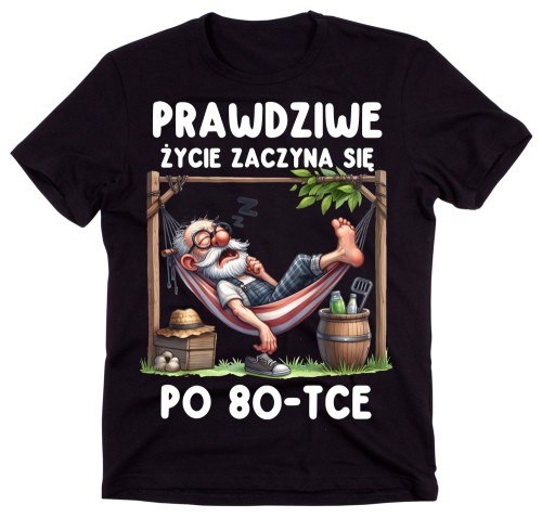 Koszulka na 80 urodziny - PRAWDZIWE ŻYCIE ZACZYNA SIĘ PO 80.jpg