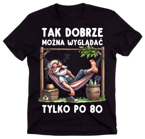 Męska Koszulka na 80 urodziny - TAK DOBRZE MOŻNA WYGLĄDAĆ TYLKO PO 80