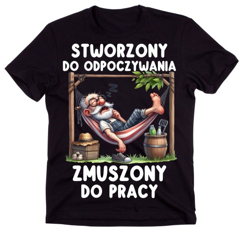 Śmieszna męska koszulka STWORZONY DO ODPOCZYWANIA ZMUSZONY DO PRACY.jpg
