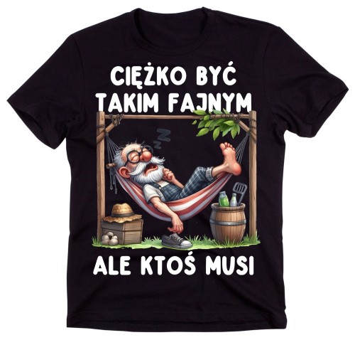 Śmieszna męska koszulka CIĘŻKO BYĆ TAKIM FAJNYM ALE KTOŚ MUSI.jpg
